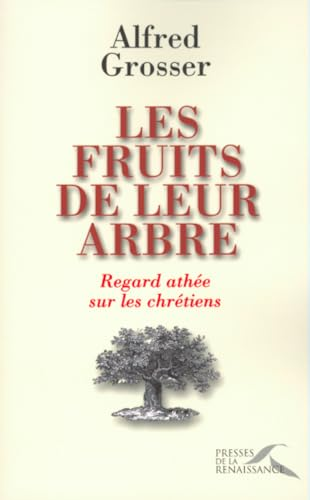 Les Fruits de leur arbre : Regard ath&eacute;e sur les chr&eacute;tiens