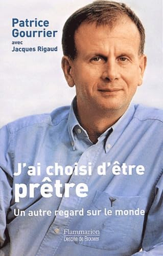 J'ai choisi d'&ecirc;tre pr&ecirc;tre : Un autre regard sur le monde