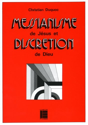 Messianisme de J&eacute;sus et discr&eacute;tion de Dieu
