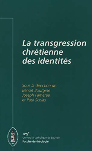 La Transgression chr&eacute;tienne des identit&eacute;s : Actes du X&egrave;me colloque Gesch&eacute;