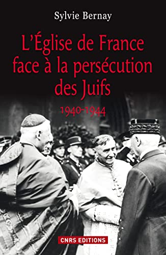 L'Eglise de France face &agrave; la pers&eacute;cution des Juifs 1940-1944