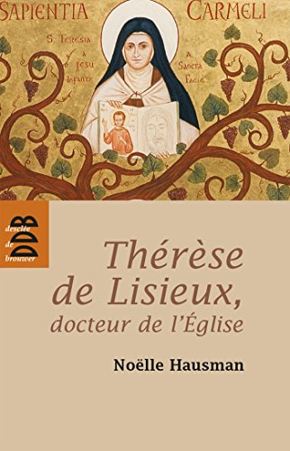 Th&eacute;r&egrave;se de Lisieux, docteur de l'Eglise : Entrer dans son oeuvre
