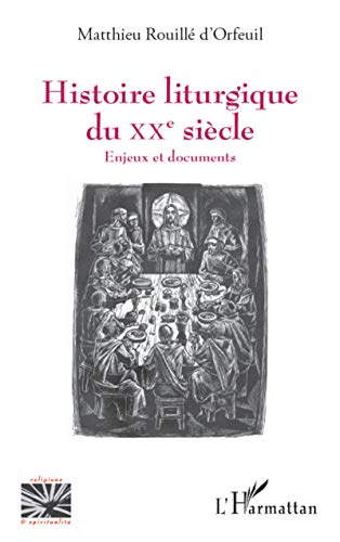 Histoire liturgique du XX&egrave;me si&egrave;cle ...Enjeux et documents