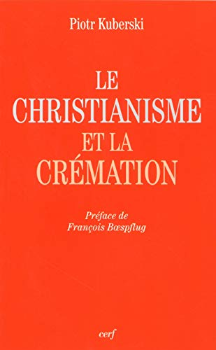 Le christianisme et la cr&eacute;mation: pr&eacute;face de Fran&ccedil;ois Boespflug.
