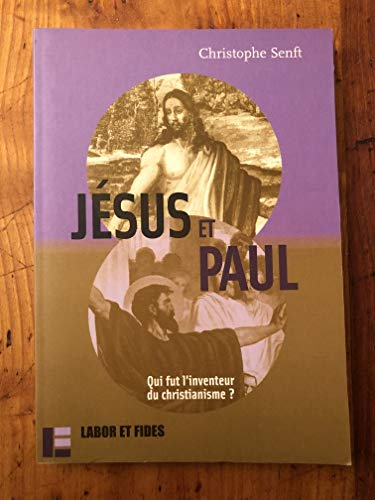J&eacute;sus et Paul, qui fut l'inventeur christianisme?