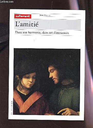 L'amiti&eacute; dans son harmonie, dans ses dissonances