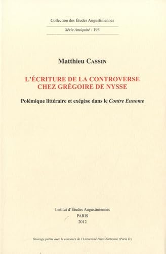 L'Ecriture de la controverse chez Gr&eacute;goire de Nysse : Pol&eacute;mique litt&eacute;raire et ex&eacute;g&egrave;se dans le Contre Eunome