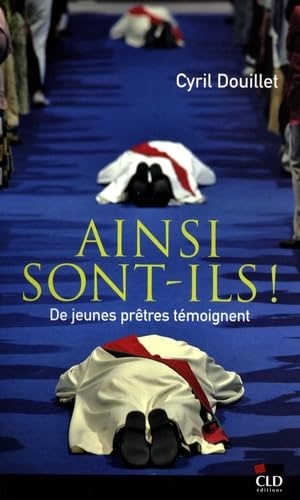 Ainsi sont-ils ! : De jeunes pr&ecirc;tres t&eacute;moignent
