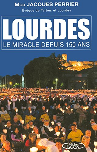 Lourdes, le miracle depuis 150 ans