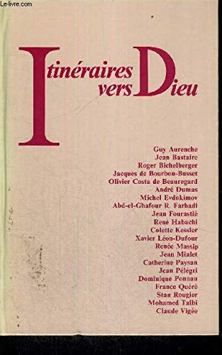 Itin&eacute;raires vers Dieu de 21 &eacute;crivains juifs, chr&eacute;tiens, musulmans...