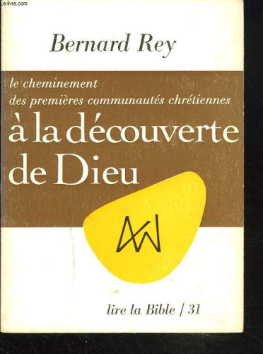 Le Cheminement des premi&egrave;res communaut&eacute;s chr&eacute;tiennes. A la d&eacute;couverte de Dieu