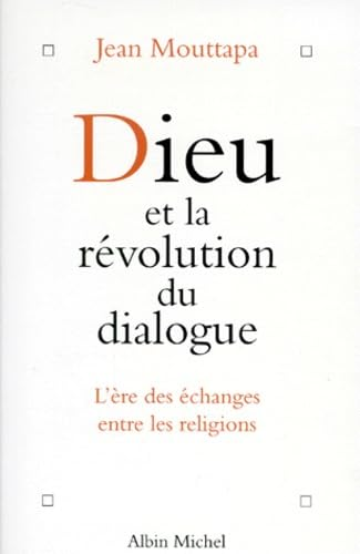Dieu et la r&eacute;volution du dialogue : L'&egrave;re des &eacute;changes entre les religions
