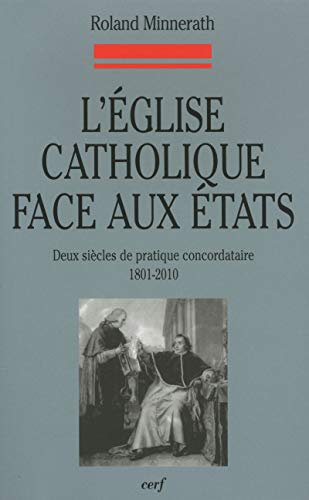 L'Eglise catholique face aux Etats : Deux si&egrave;cles de pratique concordataire 1801-2010