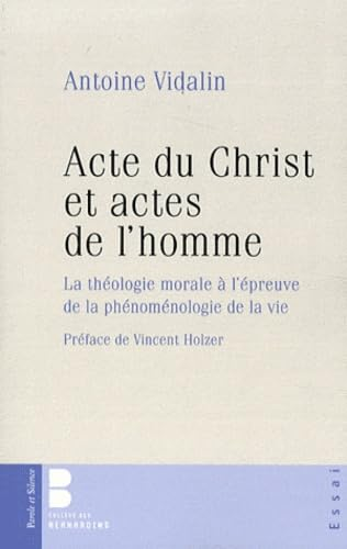 Acte du Christ et actes de l'homme : La Th&eacute;ologie morale &agrave; l'&eacute;preuve de la ph&eacute;nom&eacute;nologie de la vie