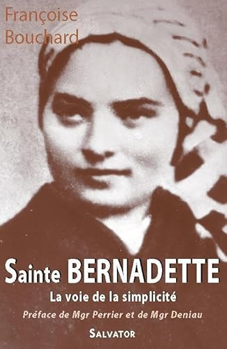 Sainte Bernadette : La voie de la simplicit&eacute;