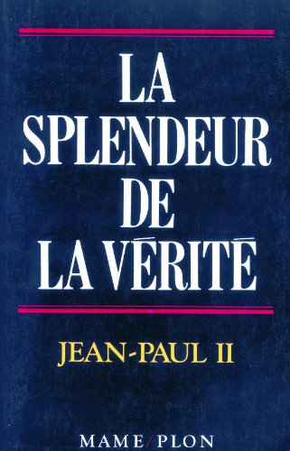 La Splendeur de la v&eacute;rit&eacute; : Lettre encyclique 