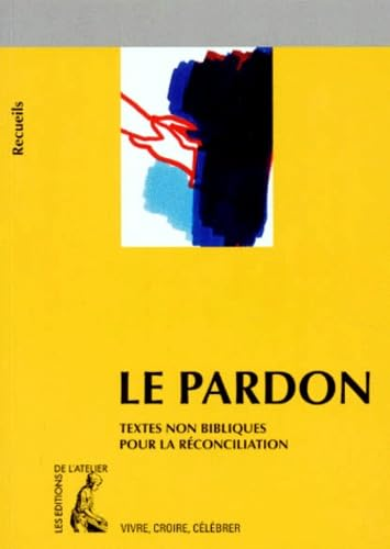 Le Pardon : Recueil de textes non-bibliques pour pr&eacute;parer la r&eacute;conciliation