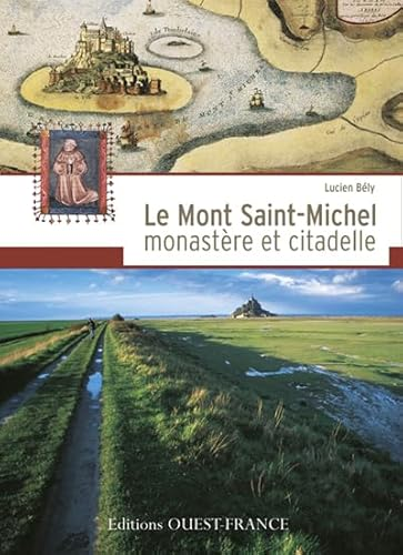 Le Mont Saint-Michel monast&egrave;re et citadelle