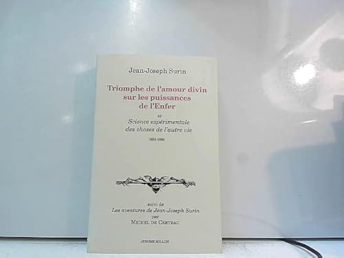 Triomphe de l'amour divin sur les puissances de l'enfer et Science exp&eacute;rimentale des choses de l'autre vie 1653-1660 suivi de Les aventures de Jean-Joseph Surin par Michel de certeau