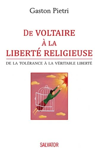 De Voltaire &agrave; la libert&eacute; religieuse : De la tol&eacute;rance &agrave; la v&eacute;ritable libert&eacute;