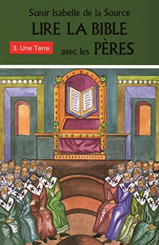 Lire la Bible avec les P&egrave;res : Tome 3. Une Terre
