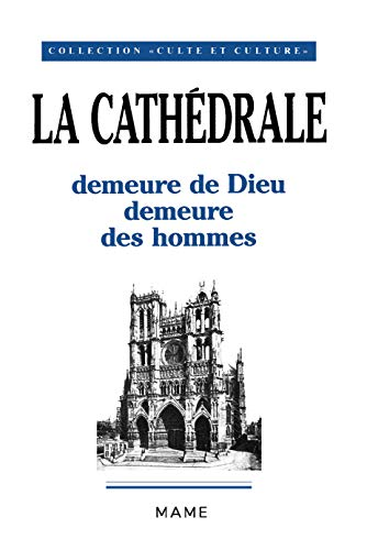 La Cath&eacute;drale demeure de Dieu demeure des hommes