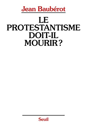 Le Protestantisme doit-il mourir ?