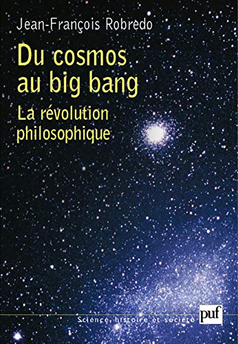 Du Cosmos au big bang : La R&eacute;volution philosophique