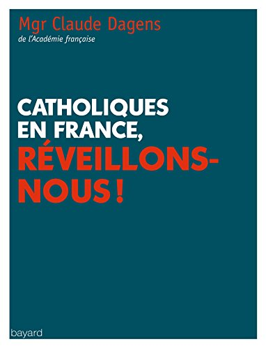 Catholiques en France, R&eacute;veillons-nous !