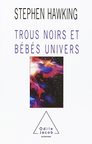 Trous noirs et b&eacute;b&eacute;s univers