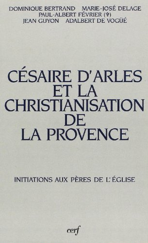 C&eacute;saire d'Arles et la christianisation de la Provence