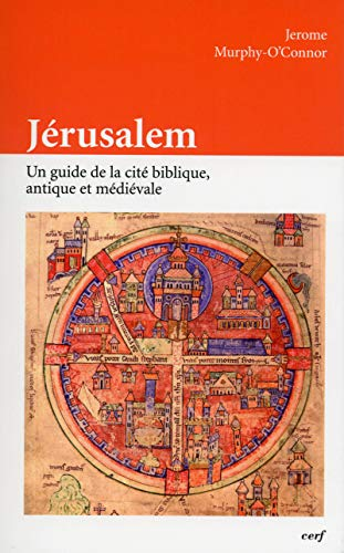 J&eacute;rusalem : Un guide de la cit&eacute; biblique, antique et m&eacute;di&eacute;vale