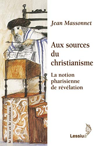 Aux sources du christianisme : La notion pharisienne de la r&eacute;v&eacute;lation