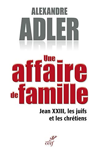 Une affaire de famille : Jean XXIII, les juifs et les chr&eacute;tiens