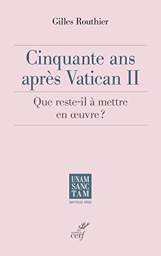 Cinquante ans apr&egrave;s Vatican II : Que reste-t-il &agrave; mettre en oeuvre ?