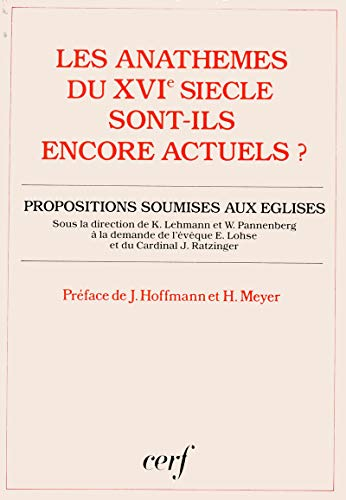 Les Anath&egrave;mes du XVI&egrave; si&egrave;cle sont-ils encore actuels ? : Propositions soumises aux Eglises