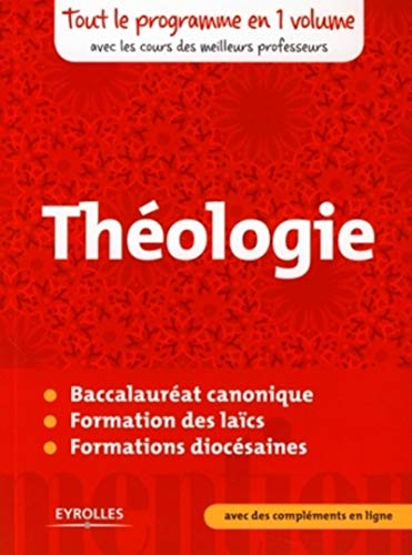 Th&eacute;ologie : Tout le programme en un volume avec les cours des meilleurs professeurs: Baccalaur&eacute;at canonique - Formation des la&iuml;cs - Formations dioc&eacute;saines - avec des compl&eacute;ments en ligne
