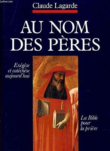 Au nom des P&egrave;res : La Bible pour la pri&egrave;re. Ex&eacute;g&egrave;se et cat&eacute;ch&egrave;se aujourd'hui