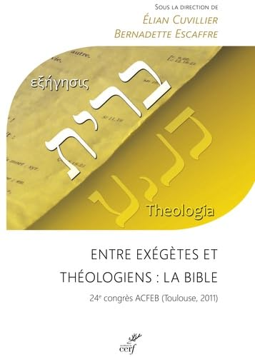 Entre ex&eacute;g&egrave;tes et th&eacute;ologiens : La Bible. 24&egrave; congr&egrave;s ACFEB (Toulouse, 2011)