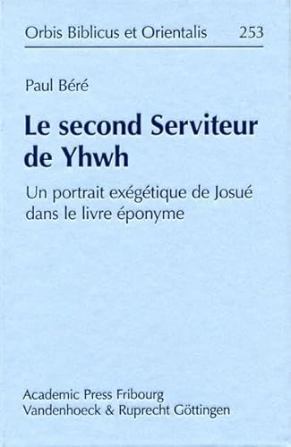 Le Second serviteur de Yhwh : Un protrait &eacute;x&eacute;g&eacute;tique de Josu&eacute; dans le livre &eacute;ponyme