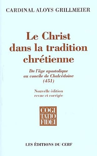 Le Christ dans la tradition chr&eacute;tienne. 1 - De l'&acirc;ge apostolique au concile de Chalc&eacute;doine (451)