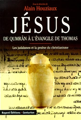 J&eacute;sus, de Qumr&acirc;n &agrave; l'&eacute;vangile de Thomas: les juda&iuml;smes et la Gen&egrave;se du christianisme