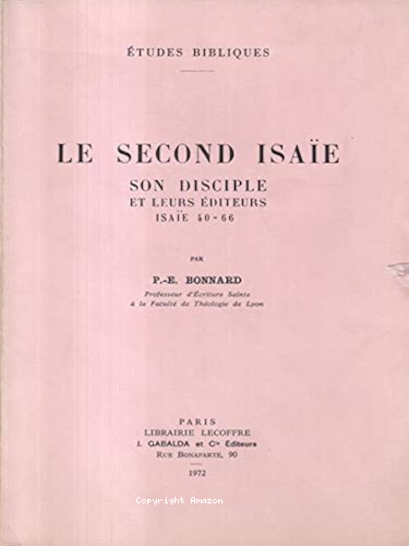Le second Isa&iuml;e, son disciple et leurs &eacute;diteurs: Isa&iuml;e 40-66