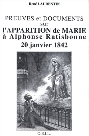 20 janvier 1842, Marie appara&icirc;t &agrave; Alphonse Ratisbonne: preuves et documents; Alphonse Ratisbonne, vie authentique