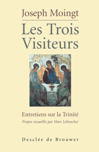 Les Trois visiteurs: entretiens sur la Trinit&eacute;