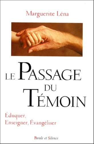 Le Passage de t&eacute;moin: &eacute;duquer, enseigner, &eacute;vang&eacute;liser
