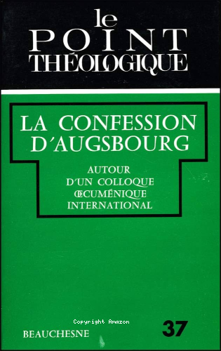 La Confession d'Augsbourg. 450&egrave; anniversaire: autour d'un colloque oecum&eacute;nique international Paris f&eacute;v. 1980