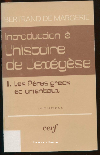Introduction &agrave; l'histoire de l'ex&eacute;g&egrave;se. 1 - Les P&egrave;res grecs et orientaux