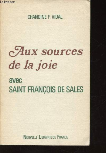 Aux Sources de la joie : avec Saint Fran&ccedil;ois de Sales