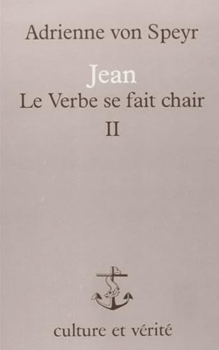 Jean : Le Verbe se fait chair : 2 - m&eacute;ditations sur les chapitres 1, 19 &agrave; 5 de l'&eacute;vangile selon saint Jean
